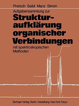 E-Book (pdf) Aufgabensammlung zur Strukturaufklärung organischer Verbindungen mit spektroskopischen Methoden von Ernö Pretsch, Joseph Seibl, Andreas Manz