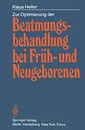 E-Book (pdf) Zur Optimierung der Beatmungsbehandlung bei Früh- und Neugeborenen von Klaus Heller