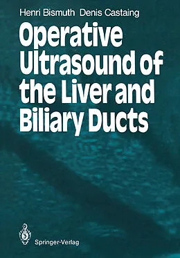 E-Book (pdf) Operative Ultrasound of the Liver and Biliary Ducts von Henri Bismuth, Denis Castaing