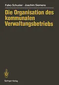E-Book (pdf) Die Organisation des kommunalen Verwaltungsbetriebs von Falko Schuster, Joachim Siemens