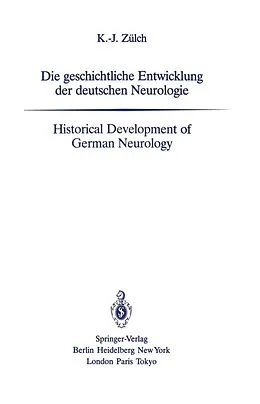 E-Book (pdf) Die geschichtliche Entwicklung der deutschen Neurologie / Historical Development of German Neurology von Klaus-Joachim Zülch