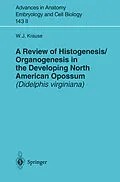 E-Book (pdf) A Review of Histogenesis/Organogenesis in the Developing North American Opossum (Didelphis virginiana) von William J. Krause