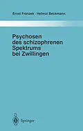E-Book (pdf) Psychosen des schizophrenen Spektrums bei Zwillingen von Ernst Franzek, Helmut Beckmann