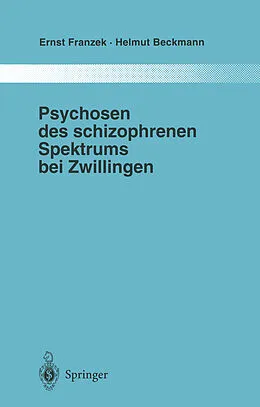 E-Book (pdf) Psychosen des schizophrenen Spektrums bei Zwillingen von Ernst Franzek, Helmut Beckmann