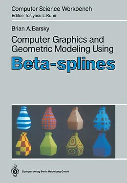 E-Book (pdf) Computer Graphics and Geometric Modeling Using Beta-splines von Brian A. Barsky