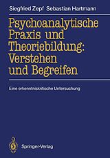 E-Book (pdf) Psychoanalytische Praxis und Theoriebildung: Verstehen und Begreifen von Siegfried Zepf, Sebastian Hartmann