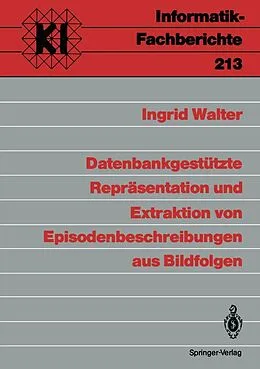 E-Book (pdf) Datenbankgestützte Repräsentation und Extraktion von Episodenbeschreibungen aus Bildfolgen von Ingrid Walter