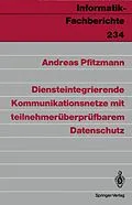 E-Book (pdf) Diensteintegrierende Kommunikationsnetze mit teilnehmerüberprüfbarem Datenschutz von Andreas Pfitzmann
