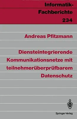 E-Book (pdf) Diensteintegrierende Kommunikationsnetze mit teilnehmerüberprüfbarem Datenschutz von Andreas Pfitzmann