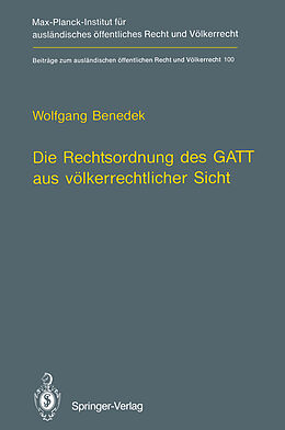 Kartonierter Einband Die Rechtsordnung des GATT aus völkerrechtlicher Sicht / GATT from an International Law Perspective von Wolfgang Benedek