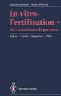 E-Book (pdf) In-vitro-Fertilisation  ein umstrittenes Experiment von Christina Hölzle, Urban Wiesing