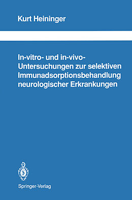 Kartonierter Einband In-vitro- und in-vivo-Untersuchungen zur selektiven Immunadsorptionsbehandlung neurologischer Erkrankungen von Kurt Heininger
