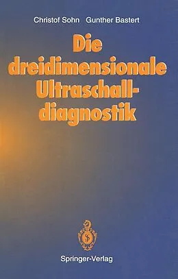 E-Book (pdf) Die dreidimensionale Ultraschalldiagnostik von Christof Sohn, Gunther Bastert