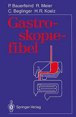 E-Book (pdf) Gastroskopiefibel von Peter Bauerfeind, Remy Meier, Christoph Beglinger