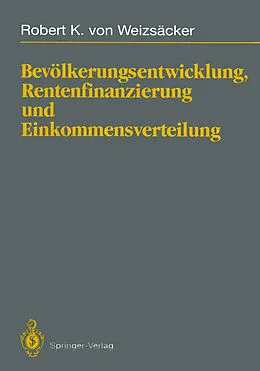 E-Book (pdf) Bevölkerungsentwicklung, Rentenfinanzierung und Einkommensverteilung von Robert K.von Weizsäcker