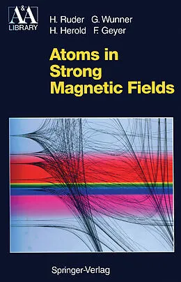 E-Book (pdf) Atoms in Strong Magnetic Fields von Hanns Ruder, Günter Wunner, Heinz Herold