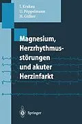 E-Book (pdf) Magnesium, Herzrhythmusstörungen und akuter Herzinfarkt von Ingo Krakau, Ulrich Pöppelmann, Hartmut Gülker
