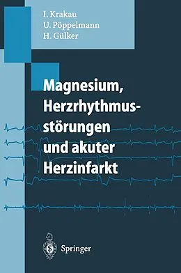 E-Book (pdf) Magnesium, Herzrhythmusstörungen und akuter Herzinfarkt von Ingo Krakau, Ulrich Pöppelmann, Hartmut Gülker