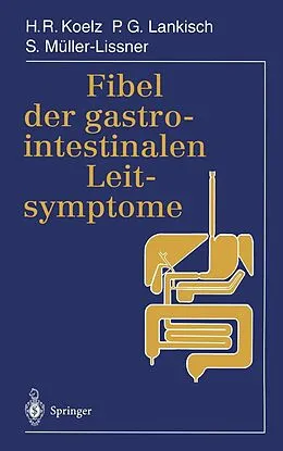 E-Book (pdf) Fibel der gastrointestinalen Leitsymptome von Hans Rudolf Koelz, P.G. Lankisch, S. Müller-Lissner