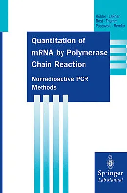 E-Book (pdf) Quantitation of mRNA by Polymerase Chain Reaction von Thomas Köhler, Dirk Laßner, Anne-Katrin Rost