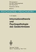 E-Book (pdf) Informationstheorie und Psychopathologie des Gedächtnisses von A. E. Adams