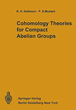 E-Book (pdf) Cohomology Theories for Compact Abelian Groups von Karl H. Hofmann, Paul S. Mostert