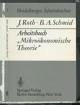 E-Book (pdf) Arbeitsbuch Mikroökonomische Theorie von J. Roth, B. A. Schmid
