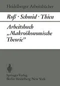 E-Book (pdf) Arbeitsbuch Makroökonomische Theorie von W. Roß, B. A. Schmid, E. J. Thien