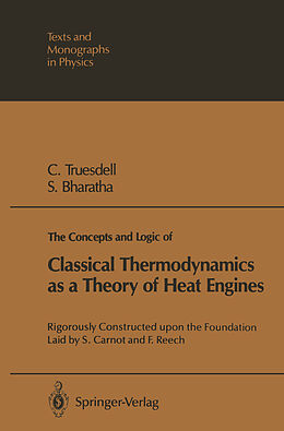 Kartonierter Einband The Concepts and Logic of Classical Thermodynamics as a Theory of Heat Engines von Subramanyam Bharatha, Clifford A. Truesdell