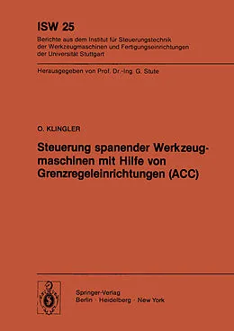 E-Book (pdf) Steuerung spanender Werkzeugmaschinen mit Hilfe von Grenzregeleinrichtungen (ACC) von O. Klingler