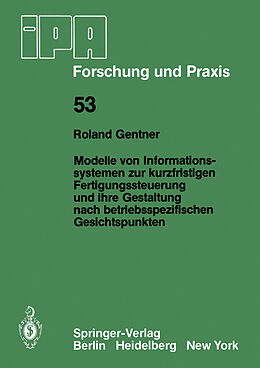E-Book (pdf) Modelle von Informationssystemen zur kurzfristigen Fertigungssteuerung und ihre Gestaltung nach betriebsspezifischen Gesichtspunkten von R. Gentner