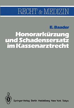 E-Book (pdf) Honorarkürzung und Schadensersatz wegen unwirtschaftlicher Behandlungs- und Verordnungsweise im Kassenarztrecht von E. Baader