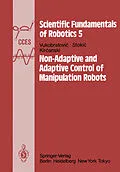 E-Book (pdf) Non-Adaptive and Adaptive Control of Manipulation Robots von M. Vukobratovic, D. Stokic, N. Kircanski
