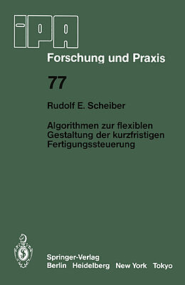 E-Book (pdf) Algorithmen zur flexiblen Gestaltung der kurzfristigen Fertigungssteuerung von R.E. Scheiber