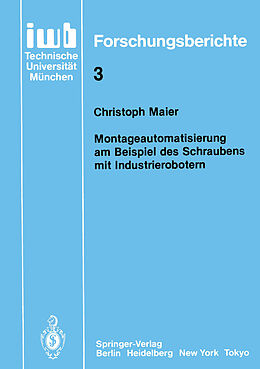 E-Book (pdf) Montageautomatisierung am Beispiel des Schraubens mit Industrierobotern von Christoph Maier