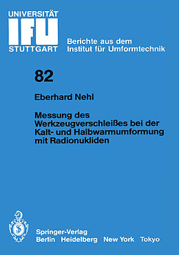 E-Book (pdf) Messung des Werkzeugverschleißes bei der Kalt- und Halbwarmumformung mit Radionukliden von Eberhard Nehl