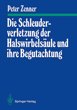 E-Book (pdf) Die Schleuderverletzung der Halswirbelsäule und ihre Begutachtung von Peter Zenner