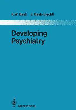 E-Book (pdf) Developing Psychiatry von Kenower W. Bash, J. Bash-Liechti