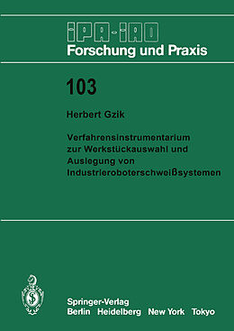 E-Book (pdf) Verfahrensinstrumentarium zur Werkstückauswahl und Auslegung von Industrieroboterschweißsystemen von Herbert Gzik