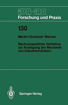 E-Book (pdf) Rechnergestützte Verfahren zur Auslegung der Mechanik von Industrierobotern von Martin-Christoph Wanner