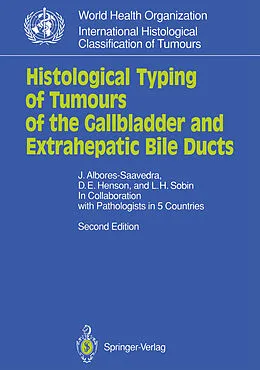 E-Book (pdf) Histological Typing of Tumours of the Gallbladder and Extrahepatic Bile Ducts von Jorge Albores-Saavedra, D. E. Henson, Leslie H. Sobin