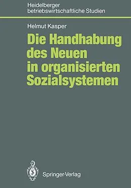 E-Book (pdf) Die Handhabung des Neuen in organisierten Sozialsystemen von Helmut Kasper