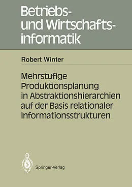 E-Book (pdf) Mehrstufige Produktionsplanung in Abstraktionshierarchien auf der Basis relationaler Informationsstrukturen von Robert Winter