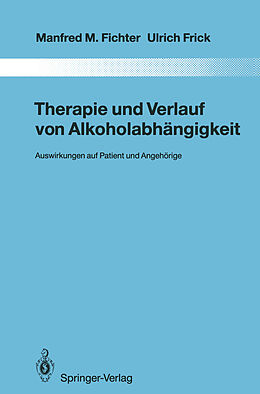 Kartonierter Einband Therapie und Verlauf von Alkoholabhängigkeit von Manfred M. Fichter, Ulrich Frick