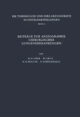 E-Book (pdf) Beiträge zur Angiographie Chirurgischer Lungenerkrankungen von H.H. Löhr, W. Grill, H. Scholtze