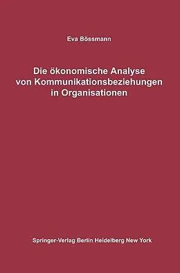 E-Book (pdf) Die ökonomische Analyse von Kommunikationsbeziehungen in Organisationen von Eva Bössmann
