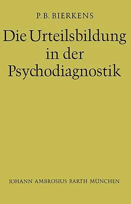 E-Book (pdf) Die Urteilsbildung in der Psychodiagnostik von P.B. Bierkens