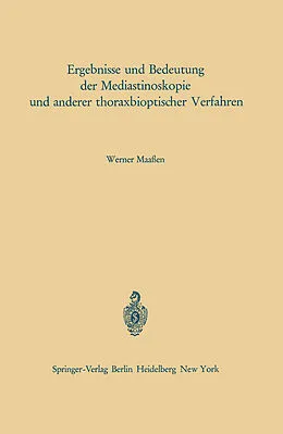 E-Book (pdf) Ergebnisse und Bedeutung der Mediastinoskopie und anderer thoraxbioptischer Verfahren von W. Maaßen