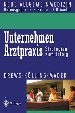 E-Book (pdf) Unternehmen Arztpraxis von Michael Drews, Wolfgang Kölling, Frank H. Mader