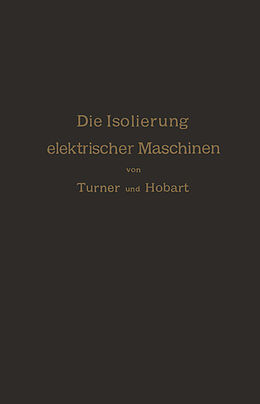 Kartonierter Einband Die Isolierung elektrischer Maschinen von H.W. Turner, H.M. Hobart, A. von Königslöw